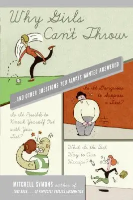 Pourquoi les filles ne peuvent pas lancer : ...et autres questions auxquelles vous avez toujours voulu répondre - Why Girls Can't Throw: ...and Other Questions You Always Wanted Answered