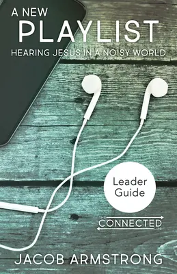 Nouvelle liste de lecture Guide de l'animateur : Entendre Jésus dans un monde bruyant - New Playlist Leader Guide: Hearing Jesus in a Noisy World