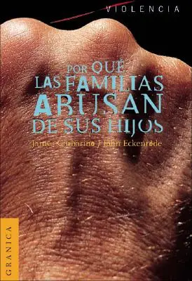 Por Que las Familias Abusan de Sus Hijos : Enfoque Ecologico Sobre el Maltrato de Ninos y de Adolescentes = Comprendre les familles abusives - Por Que las Familias Abusan de Sus Hijos: Enfoque Ecologico Sobre el Maltrato de Ninos y de Adolescentes = Understanding Abusive Families