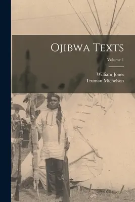 Textes ojibwa ; Volume 1 - Ojibwa Texts; Volume 1