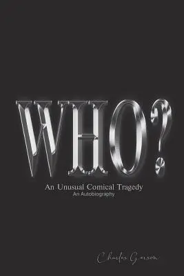 Le Who ? Une tragédie comique inhabituelle. une autobiographie. - The Who?: An Unusual Comical Tragedy. an Autobiography.