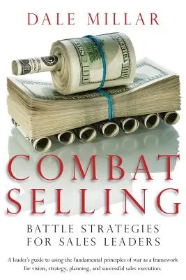 Combat Selling : Stratégies de combat pour les leaders de la vente - Combat Selling: Battle Strategies for Sales Leaders