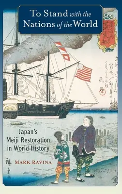 Se tenir aux côtés des nations du monde : La restauration Meiji du Japon dans l'histoire mondiale - To Stand with the Nations of the World: Japan's Meiji Restoration in World History