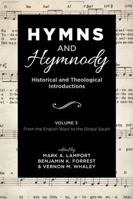 Hymnes et Hymnodie : Introductions historiques et théologiques, Volume 3 : De l'Occident anglais au Sud global - Hymns and Hymnody: Historical and Theological Introductions, Volume 3: From the English West to the Global South
