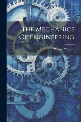La mécanique de l'ingénieur - The Mechanics Of Engineering