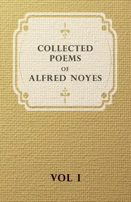 Recueil de poèmes d'Alfred Noyes - Vol I - Collected Poems of Alfred Noyes - Vol I