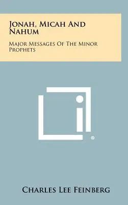 Jonas, Michée et Nahum : Messages majeurs des prophètes mineurs - Jonah, Micah And Nahum: Major Messages Of The Minor Prophets