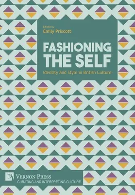 Fashioning the Self : Identité et style dans la culture britannique - Fashioning the Self: Identity and Style in British Culture