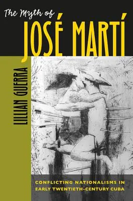 Le mythe de Jos Mart : Les nationalismes en conflit à Cuba au début du XXe siècle - The Myth of Jos Mart: Conflicting Nationalisms in Early Twentieth-Century Cuba