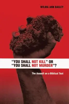 Tu ne tueras pas ou tu ne tueras pas ? L'assaut contre un texte biblique - You Shall Not Kill or You Shall Not Murder?: The Assault on a Biblical Text