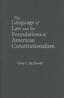 Le langage du droit et les fondements du constitutionnalisme américain - The Language of Law and the Foundations of American Constitutionalism