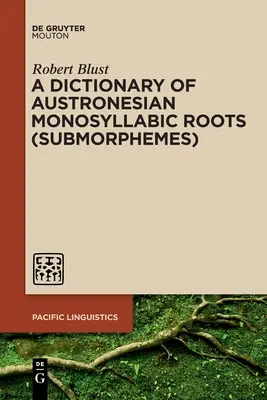 Dictionnaire des racines monosyllabiques austronésiennes (sous-morphèmes) - A Dictionary of Austronesian Monosyllabic Roots (Submorphemes)