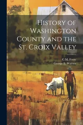 Histoire du comté de Washington et de la vallée de la Sainte-Croix - History of Washington County and the St. Croix Valley