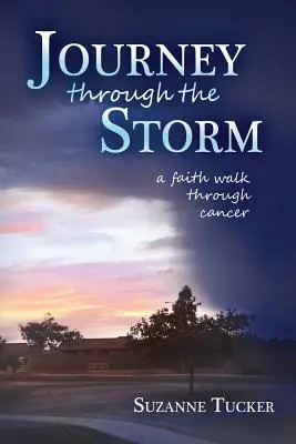 Voyage à travers la tempête : Une marche de la foi à travers le cancer - Journey Through the Storm: A Faith Walk Through Cancer