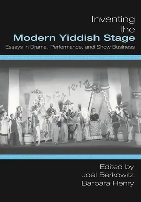 Inventer la scène yiddish moderne : Essais sur le théâtre, la performance et le show-business - Inventing the Modern Yiddish Stage: Essays in Drama, Performance, and Show Business