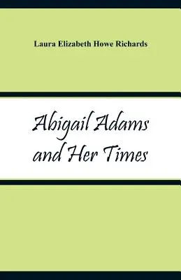 Abigail Adams et son époque - Abigail Adams and Her Times