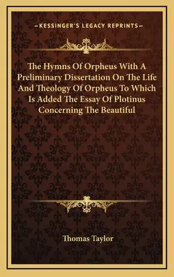 Les hymnes d'Orphée avec une dissertation préliminaire sur la vie et la théologie d'Orphée, à laquelle s'ajoute l'essai de Plotin sur la beauté de l'homme. - The Hymns Of Orpheus With A Preliminary Dissertation On The Life And Theology Of Orpheus To Which Is Added The Essay Of Plotinus Concerning The Beauti