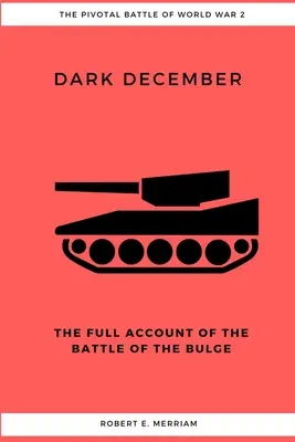 Décembre noir : Le récit complet de la bataille des Ardennes - Dark December: The Full Account of the Battle of the Bulge
