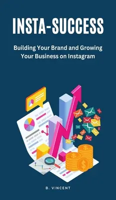 Insta-Succès : Construire sa marque et développer son activité sur Instagram - Insta-Success: Building Your Brand and Growing Your Business on Instagram