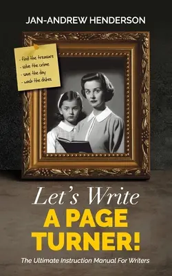 Écrivons un tourneur de pages ! L'ultime manuel d'instruction pour les écrivains - Let's Write a Page Turner! The Ultimate Instruction Manual for Writers