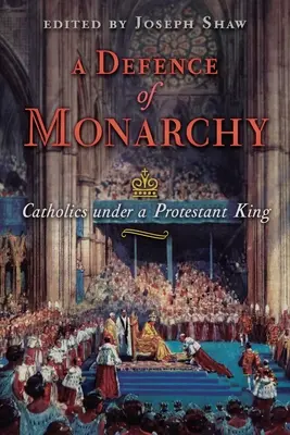 Une défense de la monarchie : Les catholiques sous un roi protestant - A Defence of Monarchy: Catholics under a Protestant King