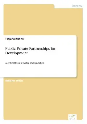 Partenariats public-privé pour le développement : Un regard critique sur l'eau et l'assainissement - Public Private Partnerships for Development: A critical look at water and sanitation