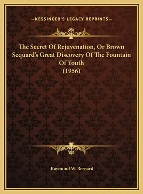 Le secret du rajeunissement, ou la grande découverte de la fontaine de jouvence par Brown Sequard (1956) - The Secret Of Rejuvenation, Or Brown Sequard's Great Discovery Of The Fountain Of Youth (1956)