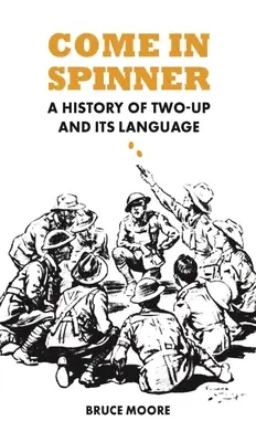 Come in Spinner : Une histoire de Two-Up et de son langage - Come in Spinner: A History of Two-Up and Its Language