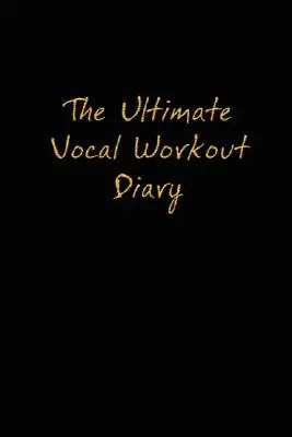 L'ultime journal d'entraînement vocal - The Ultimate Vocal Workout Diary