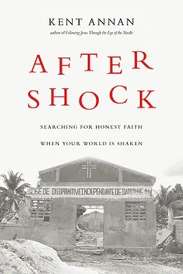 Après le choc : À la recherche d'une foi honnête quand le monde est ébranlé - After Shock: Searching for Honest Faith When Your World Is Shaken
