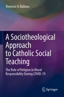 Une approche sociothéologique de l'enseignement social catholique : le rôle de la religion dans la responsabilité morale au cours de la période du Covid-19 - A Sociotheological Approach to Catholic Social Teaching: The Role of Religion in Moral Responsibility During Covid-19