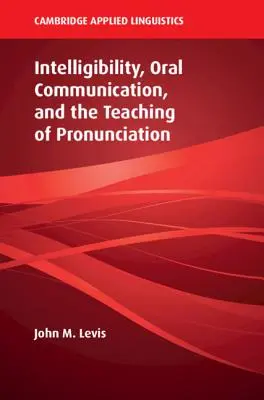 Intelligibilité, communication orale et enseignement de la prononciation - Intelligibility, Oral Communication, and the Teaching of Pronunciation