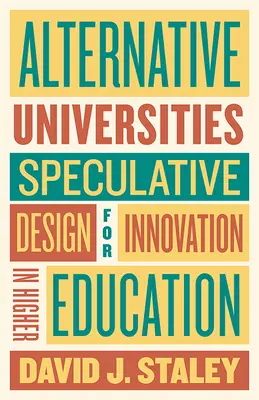 Universités alternatives : Conception spéculative pour l'innovation dans l'enseignement supérieur - Alternative Universities: Speculative Design for Innovation in Higher Education