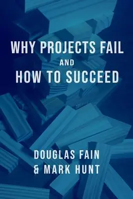 Pourquoi les projets échouent et comment les réussir - Why Projects Fail and How to Succeed