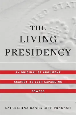 La présidence vivante : Un argument original contre l'extension constante de ses pouvoirs - Living Presidency: An Originalist Argument Against Its Ever-Expanding Powers