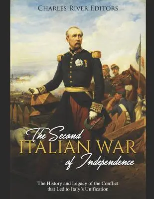 La deuxième guerre d'indépendance italienne : L'histoire et l'héritage du conflit qui a conduit à l'unification de l'Italie - The Second Italian War of Independence: The History and Legacy of the Conflict that Led to Italy's Unification