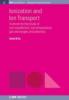 Ionisation et transport des ions : Une introduction à l'étude des décharges de gaz et des plasmas à basse température et hors équilibre - Ionization and Ion Transport: A Primer for the Study of Non-Equilibrium, Low-Temperature Gas Discharges and Plasmas