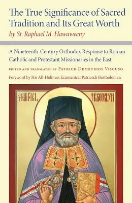 La véritable signification de la tradition sacrée et sa grande valeur, par St. Raphael M. Hawaweeny : Une réponse orthodoxe du dix-neuvième siècle à l'a catholique romaine - The True Significance of Sacred Tradition and Its Great Worth, by St. Raphael M. Hawaweeny: A Nineteenth-Century Orthodox Response to Roman Catholic a