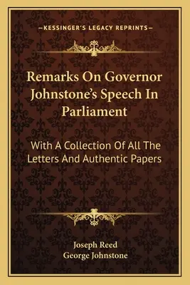 Remarques sur le discours du gouverneur Johnstone au Parlement : Avec un recueil de toutes les lettres et de tous les documents authentiques - Remarks on Governor Johnstone's Speech in Parliament: With a Collection of All the Letters and Authentic Papers