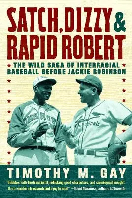 Satch, Dizzy, & Rapid Robert : La saga sauvage du baseball interracial avant Jackie Robinson - Satch, Dizzy, & Rapid Robert: The Wild Saga of Interracial Baseball Before Jackie Robinson