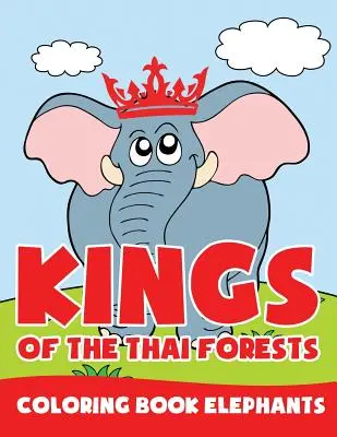 Les rois des forêts thaïlandaises : Livre à colorier sur les éléphants - Kings of the Thai Forests: Coloring Book Elephants