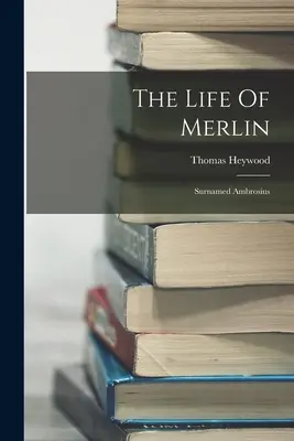 La vie de Merlin : Le nom d'Ambrosius - The Life Of Merlin: Surnamed Ambrosius