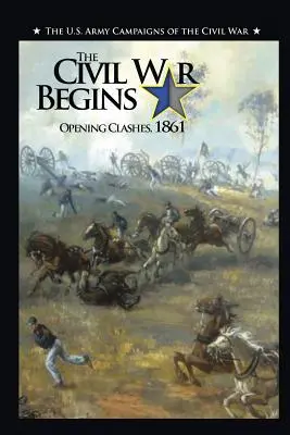 La guerre civile commence : Les premiers affrontements, 1861 - The Civil War Begins: Opening Clashes, 1861