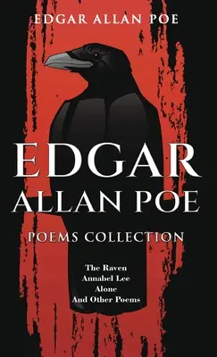 Collection de poèmes d'Edgar Allan Poe : Le Corbeau, Annabel Lee, Seul et autres poèmes - Edgar Allan Poe Poems Collection: The Raven, Annabel Lee, Alone and Other Poems