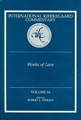 Commentaire international sur Kierkegaard Volume 16 : Œuvres d'amour - International Kierkegaard Commentaty Volume 16: Works of Love