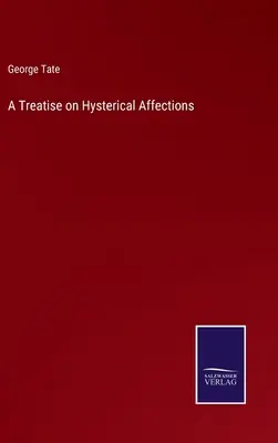 Traité des affections hystériques - A Treatise on Hysterical Affections