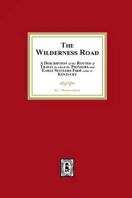 La route de la nature sauvage. Une description des routes par lesquelles les pionniers et les premiers colons sont arrivés au Kentucky. - The Wilderness Road. A description of the Routes of Travel by which the Pioneer and Early Settlers first came to Kentucky