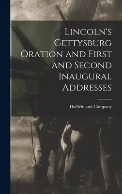 L'oraison de Gettysburg et les premier et deuxième discours inauguraux de Lincoln - Lincoln's Gettysburg Oration and First and Second Inaugural Addresses