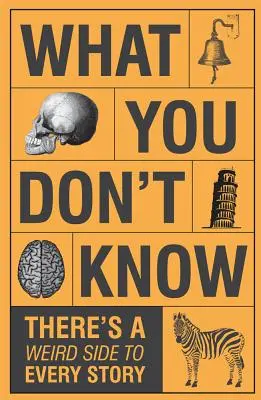 Ce que vous ne savez pas - Il y a un côté bizarre à chaque histoire - What You Don't Know - There's a Weird Side to Every Story