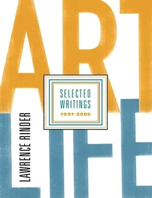 La vie artistique : Sélection d'écrits 1991-2005 - Art Life: Selected Writings 1991-2005